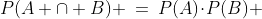 (i)\;\;P(A \cap B) \:=\:P(A)\!\cdot\!P(B) 