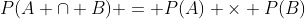 P(A \cap B) = P(A) \times P(B)