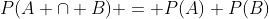 P(A \cap B) = P(A) P(B)