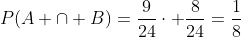 P(A \cap B)=\frac{9}{24}\cdot \frac{8}{24}=\frac{1}{8}