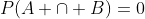 P(A \cap B)=0
