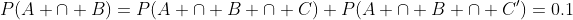 P(A \cap B)=P(A \cap B \cap C)+P(A \cap B \cap C')=0.1