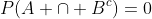 P(A \cap B^c)=0