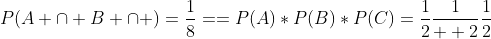 P(A \cap B \cap )=\frac{1}{8}==P(A)*P(B)*P(C)=\frac{1}{2}\frac{1}{  2}\frac{1}{2}