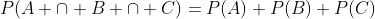 P(A \cap B \cap C)=P(A) P(B) P(C)