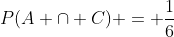 P(A \cap C) = \frac{1}{6}