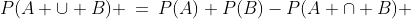 (m)\;\;P(A \cup B) \:=\:P(A)+P(B)-P(A \cap B) 