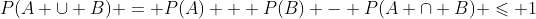 P(A \cup B) = P(A) + P(B) - P(A \cap B) \leqslant 1