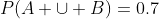 P(A \cup B)=0.7