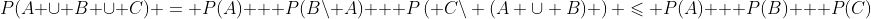 P(A \cup B \cup C) = P(A) + P(B\backslash A) + P\left( {C\backslash (A \cup B)} \right) \leqslant P(A) + P(B) + P(C)