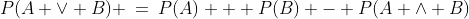 P(A \lor B) \:=\:P(A) + P(B) - P(A \land B)