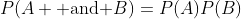P(A \mbox{ and }B)=P(A)P(B)