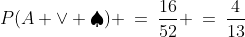 P(A \vee \spadesuit) \:=\:\frac{16}{52} \:=\:\frac{4}{13}
