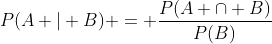 P(A | B) = \frac{P(A \cap B)}{P(B)}