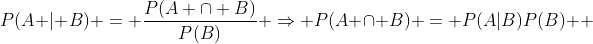P(A | B) = \frac{P(A \cap B)}{P(B)} \Rightarrow P(A \cap B) = P(A|B)P(B)  