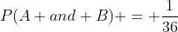 P(A and B) = \frac{1}{36}