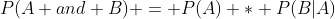P(A and B) = P(A) * P(B|A)