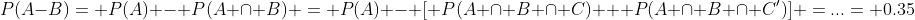 P(A-B)= P(A) - P(A \cap B) = P(A) - [ P(A \cap B \cap C) + P(A \cap B \cap C')] =...= 0.35
