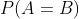 P(A=B)