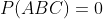 P(ABC)=0