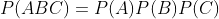 P(ABC)=P(A)P(B)P(C)