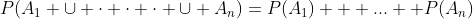 P(A_1 \cup \cdot \cdot \cdot \cup A_n)=P(A_1) + ...+ P(A_n)