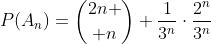 P(A_n)={2n \choose n} \frac{1}{3^n}\cdot\frac{2^n}{3^n}