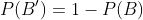 P(B')=1-P(B)