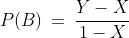 \text{Show that: }\;P(B)\:=\:\dfrac{Y-X}{1-X}