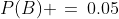 P(B) \,=\,0.05