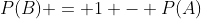 P(B) = 1 - P(A)