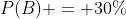 P(B) = 30\%