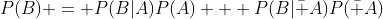 P(B) = P(B|A)P(A) + P(B|\bar A)P(\bar A)