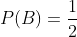 P(B)=\frac{1}{2}
