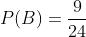 P(B)=\frac{9}{24}