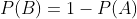 P(B)=1-P(A)