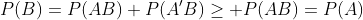 P(B)=P(AB)+P(A'B)\ge P(AB)=P(A)