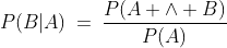 P(B|A)\:=\:\frac{P(A \wedge B)}{P(A)}