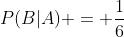 P(B|A) = \frac{1}{6}