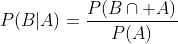 P(B|A)=\frac{P(B\cap A)}{P(A)}