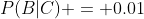 P(B|C) = 0.01