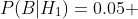 P(B|H_1)=0.05 