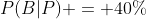 P(B|P) = 40\%