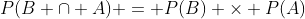 P(B \cap A) = P(B) \times P(A)