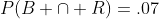 P(B \cap R)=.07