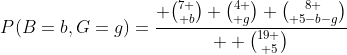 P(B=b,G=g)={ {7 \choose b} {4 \choose g} {8 \choose 5-b-g}\over  {19 \choose 5}}
