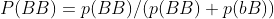 P(BB)=p(BB)/(p(BB)+p(bB))