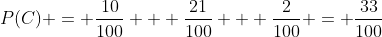 P(C) = \frac{10}{100} + \frac{21}{100} + \frac{2}{100} = \frac{33}{100}