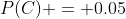 P(C) = 0.05
