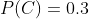 P(C)=0.3